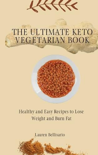 Cover image for The Ultimate Keto Vegetarian Book: Healthy and Easy Recipes to Lose Weight and Burn Fat