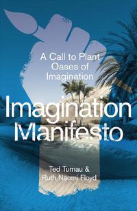 Cover image for Imagination Manifesto: A Call to Plant Oases of Imagination