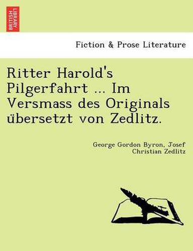 Ritter Harold's Pilgerfahrt ... Im Versmass Des Originals U Bersetzt Von Zedlitz.