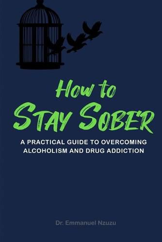 Cover image for How to Stay Sober: A Practical Guide to Overcoming Alcoholism and Drug Addiction