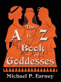 Cover image for The A to Z Book of Goddesses: Past and Present