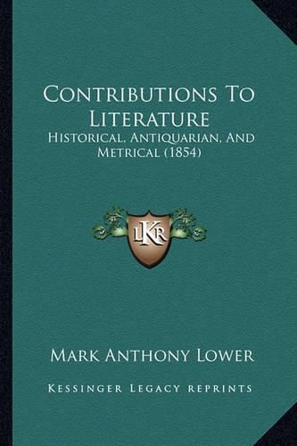 Cover image for Contributions to Literature: Historical, Antiquarian, and Metrical (1854)