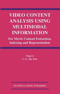 Cover image for Video Content Analysis Using Multimodal Information: For Movie Content Extraction, Indexing and Representation