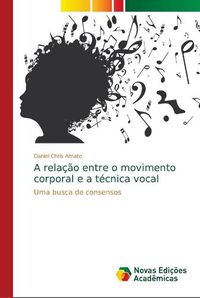 Cover image for A relacao entre o movimento corporal e a tecnica vocal