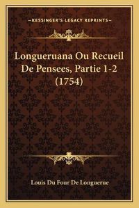 Cover image for Longueruana Ou Recueil de Pensees, Partie 1-2 (1754)