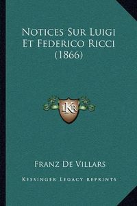 Cover image for Notices Sur Luigi Et Federico Ricci (1866)