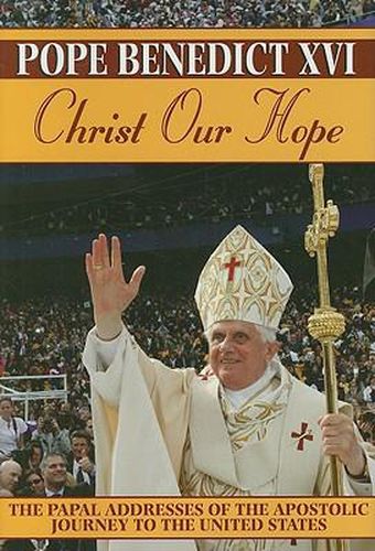 Christ Our Hope: The Papal Addresses of the Apostolic Journey to the United States