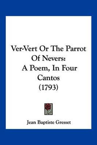 Cover image for Ver-Vert or the Parrot of Nevers: A Poem, in Four Cantos (1793)