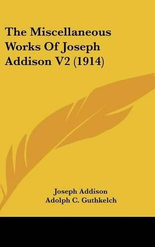 Cover image for The Miscellaneous Works of Joseph Addison V2 (1914)