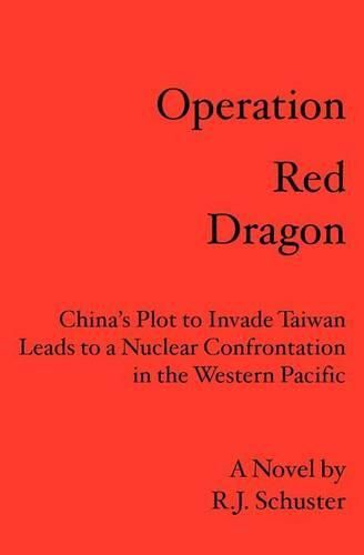 Operation Red Dragon: China's Plot to Invade Taiwan Leads to a Nuclear Confrontation in the Western Pacific