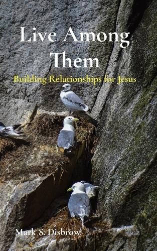 Cover image for Live Among Them: Building Relationships for Jesus