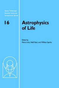 Cover image for Astrophysics of Life: Proceedings of the Space Telescope Science Institute Symposium, held in Baltimore, Maryland May 6-9, 2002