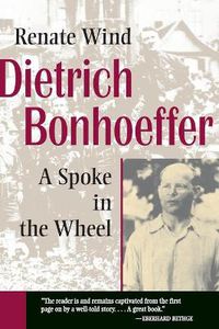 Cover image for Dietrich Bonhoeffer: A Spoke in the Wheel