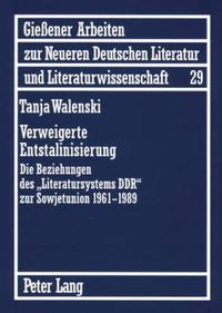 Cover image for Verweigerte Entstalinisierung: Die Beziehungen Des  Literatursystems Ddr  Zur Sowjetunion 1961-1989