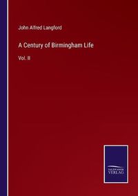 Cover image for A Century of Birmingham Life: Vol. II