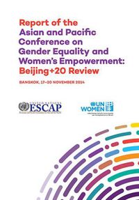 Cover image for Report of the Asian and Pacific Conference on gender equality and women's empowerment: Beijing 20 review, Bangkok, 17-20 November 2014