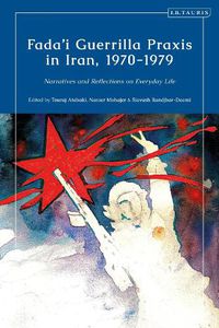 Cover image for Fada'i Guerrilla Praxis in Iran, 1970 - 1979