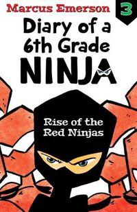 Cover image for Rise of the Red Ninjas: Diary of a 6th Grade Ninja Book 3