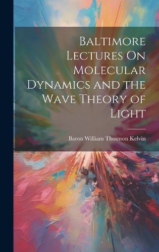 Cover image for Baltimore Lectures On Molecular Dynamics and the Wave Theory of Light