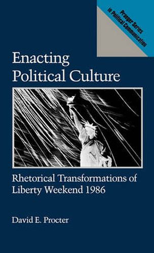 Cover image for Enacting Political Culture: Rhetorical Transformations of Liberty Weekend 1986
