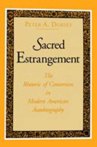 Cover image for Sacred Estrangement: The Rhetoric of Conversion in Modern American Autobiography