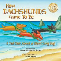 Cover image for How Dachshunds Came to Be (Soft Cover): A Tall Tale About a Short Long Dog (Tall Tales # 1)