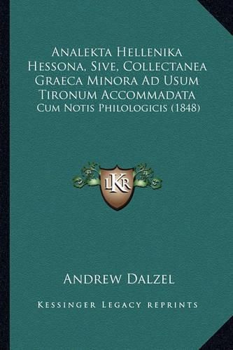 Analekta Hellenika Hessona, Sive, Collectanea Graeca Minora Ad Usum Tironum Accommadata: Cum Notis Philologicis (1848)