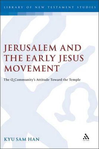 Cover image for Jerusalem and the Early Jesus Movement: The Q Community's Attitude toward the Temple