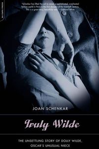 Cover image for Truly Wilde: The Unsettling Story of Dolly Wilde, Oscar's Niece