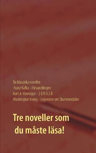 Foervandlingen, 2 B R 0 2 B och Legenden om Slummerdalen: Tre klassiska noveller av F. Kafka, K. Vonnegut och W. Irving.