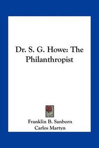 Cover image for Dr. S. G. Howe: The Philanthropist