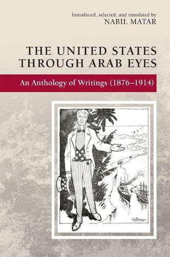 Cover image for The United States Through Arab Eyes: An Anthology of Writings (1876-1914)