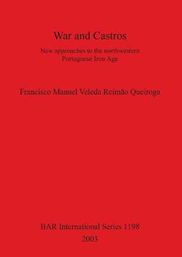 War and Castros: New approaches to the northwestern Portuguese Iron Age