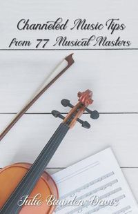 Cover image for Channeled Music Tips from 77 Musical Masters