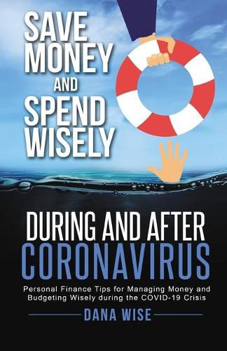 Cover image for Save Money and Spend Wisely During and After Coronavirus: Personal Finance Tips for Managing Money and Budgeting Wisely During the COVID-19 Crisis