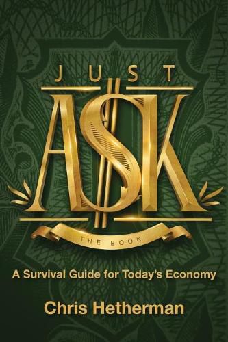 Cover image for Just Ask: A Survival Guide for Today's Economy