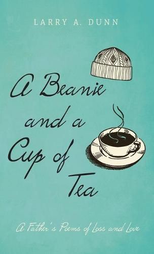 Cover image for A Beanie and a Cup of Tea: A Father's Poems of Loss and Love