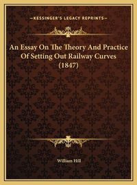 Cover image for An Essay on the Theory and Practice of Setting Out Railway Curves (1847)