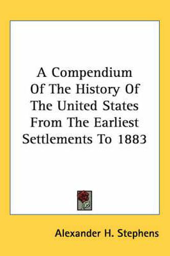 Cover image for A Compendium of the History of the United States from the Earliest Settlements to 1883