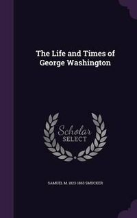 Cover image for The Life and Times of George Washington