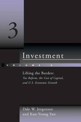 Cover image for Investment: Lifting the Burden: Tax Reform, the Cost of Capital, and U.S. Economic Growth