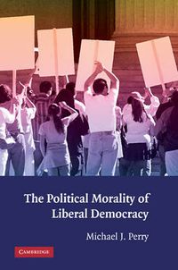 Cover image for The Political Morality of Liberal Democracy