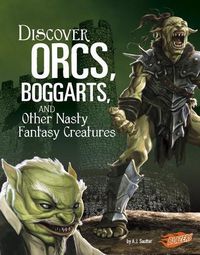 Cover image for Discover Orcs, Boggarts, and Other Nasty Fantasy Creatures