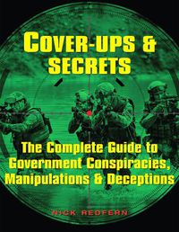 Cover image for Cover-Ups & Secrets: The Complete Guide to  Government Conspiracies, Manipulations & Deceptions