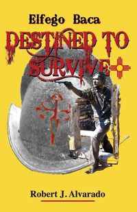 Cover image for Elfego Baca Destined to Survive