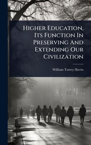 Cover image for Higher Education, Its Function In Preserving And Extending Our Civilization