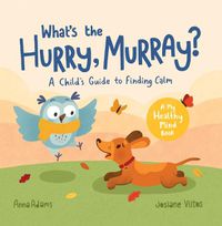 Cover image for What's the Hurry, Murray?: A Child's Guide to Finding Calm