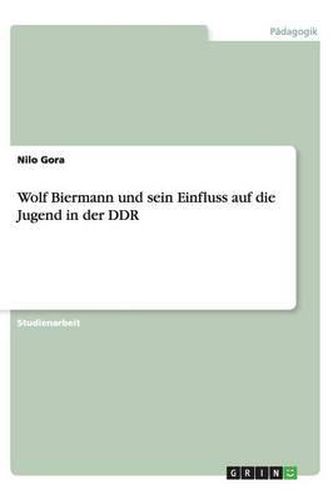 Cover image for Wolf Biermann und sein Einfluss auf die Jugend in der DDR