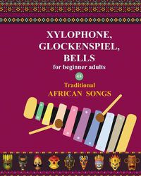 Cover image for Xylophone, Glockenspiel, Bells for Beginner Adults. 45 Traditional African Songs