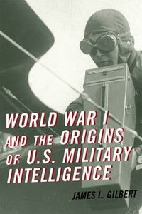 Cover image for World War I and the Origins of U.S. Military Intelligence